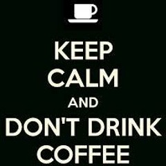 I Don't Drink Coffee