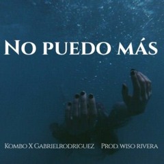 No Puedo Mas - Gabriel Rodriguez X Kombo(Prod. WisoRivera)
