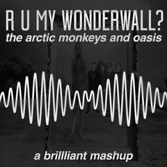 R U My Wonderwall?
