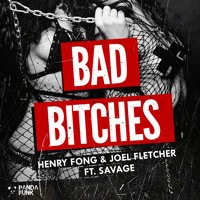 Henry Fong & Joel Fletcher - Bad Bitches (ft. Savage)