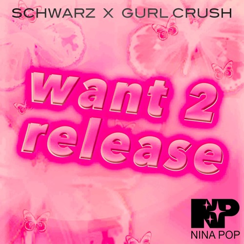 SCHWARZ X GURL CRUSH- Want 2 Release (JX Cannon Remix)