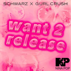 SCHWARZ X GURL CRUSH- Want 2 Release (DJ Demasiado Remix)