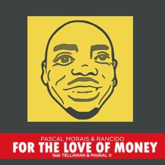Pascal Morais, Rancido - For The Love Of Money Ft Tellaman & Maikal X