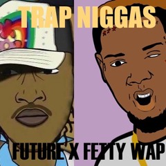 Trap Niggas Remix - Future & Fetty Wap
