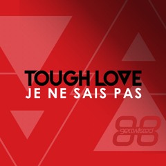 Tough Love - Je Ne Sais Pas [Get Twisted Records] *FREE DOWNLOAD*