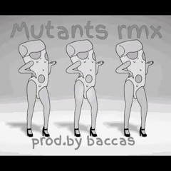 Mutants rmx (pro.BACCAS)