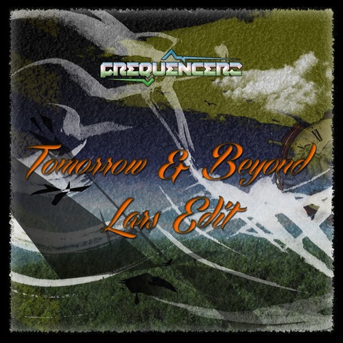Frequencerz - Tomorrow and Beyond (Lars Edit)