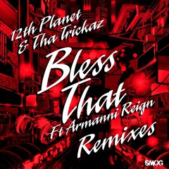 12th Planet & Tha Trickaz - Bless That ft. Armanni Reign (Stranger Remix)