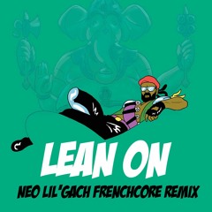 MAJOR LAZER - Lean On (NEO LIL'GACH frenchcore remix)- FREE DOWNLOAD