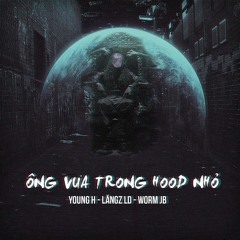 Ông Vua Trong Hood Nhỏ - Lăngz LD ft Young H n WormJB