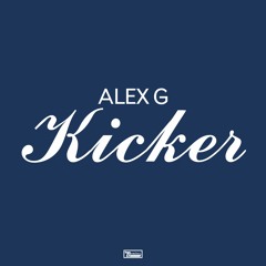 Alex G - Kicker
