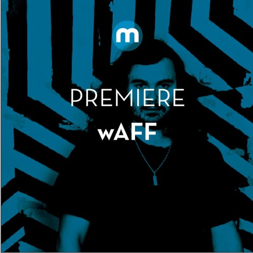 Premiere: wAFF 'VibrationZ'