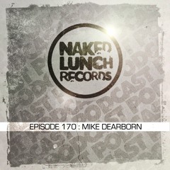 Naked Lunch PODCAST #170 - MIKE DEARBORN