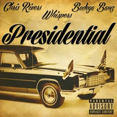 Presidential- Chris Rivers Featuring Bodega Bamz and Whispers