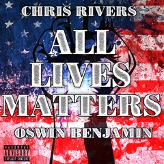 All Lives Matter Chris Rivers Feat. Oswin Benjamin