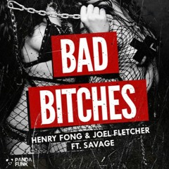 Henry Fong & Joel Fletcher - Bad Bitches ft. Savage (OUT NOW!)