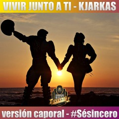 Vivir Junto A Ti - Kjarkas (versión Caporal) - #Sésincero