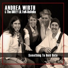 Tease - Something to Hold On To / Andrea Wirth and the Dirty 'Lil Funhavers