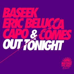 Baseek, Eric Belucca, Capo & Comes - Out Tonight (Club Mix) [Matinée Music]