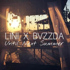 LINI X BVZZDA - Until Next Summer (Original Mix)
