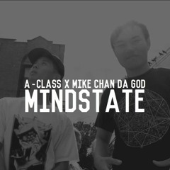 A - Class X Mike Chan Da God - MindState