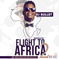Flight To Africa (Afro Beats Mix 2015 )