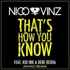 Nico & Vinz Ft. Kid Ink & Bebe Rexha - That's How You Know (Anvio Remix)