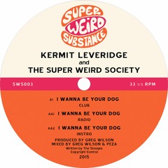 Kermit Leveridge & The Super Weird Society 'I Wanna Be Your Dog' - Greg Wilson & Peza Inst Mix