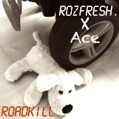 Rozfresh X Ace - Roadkill (free download)