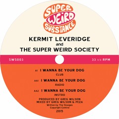 Kermit Leveridge & The Super Weird Society 'I Wanna Be Your Dog' - Greg Wilson & Peza Club Mix