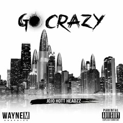 JoJo (Hott Headzz) - Go Crazy (Prod. by JoJo)