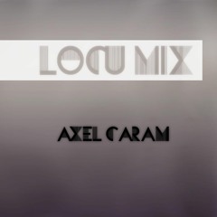 Locu Mix - Axel Caram ( DJ AXELITO )