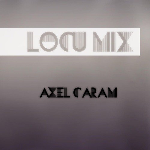 Locu Mix - Axel Caram ( DJ AXELITO )