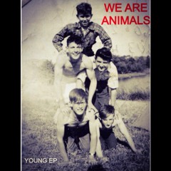 We Are Animals - Young EP - 03 I'll Be On The Mountain