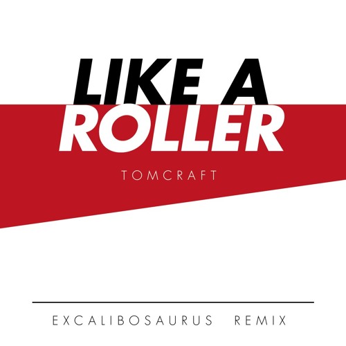 Stream Tomcraft - Like a Roller (EXC Remix) by Excalibosaurus | Listen  online for free on SoundCloud