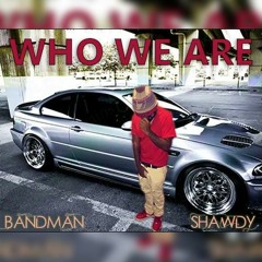 Bandman Shawdy - Who We Are