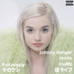 That Poppy - Lowlife (Johnny Danger Remix)