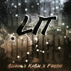 LIT ft. $wain x Ka$h x Fredo