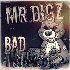 Mr.DIgZ - Bad Things