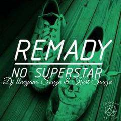 R.E.M.A.D.Y  N.O S.U.P.E.R.S.T.A.R Remix(Dj llucyano Souza & Kart Souza)