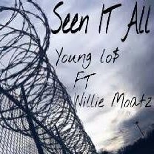 Seen It All( Young Lo$ Ft Willie Moatz )