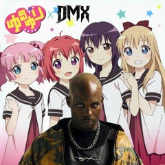 X Gon Give It To Yuru Yuri [Yuru Yuri x DMX]
