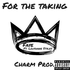 For the taking - Faye Ft. Loushane Styles (Prod. By Charm)