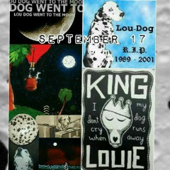 LOU DOG Went To The Moon (R.I.P. Louie)