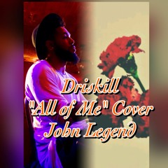Driskill - All Of Me Cover