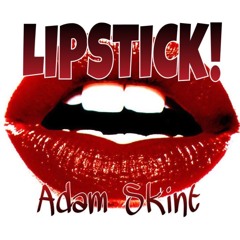 Lipstick. Adam Skint