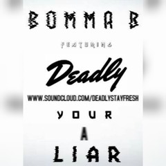 Bomma B Ft Deadly - Your A Liar