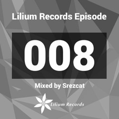 Lilium Records Episode 008 Mixed By Srezcat