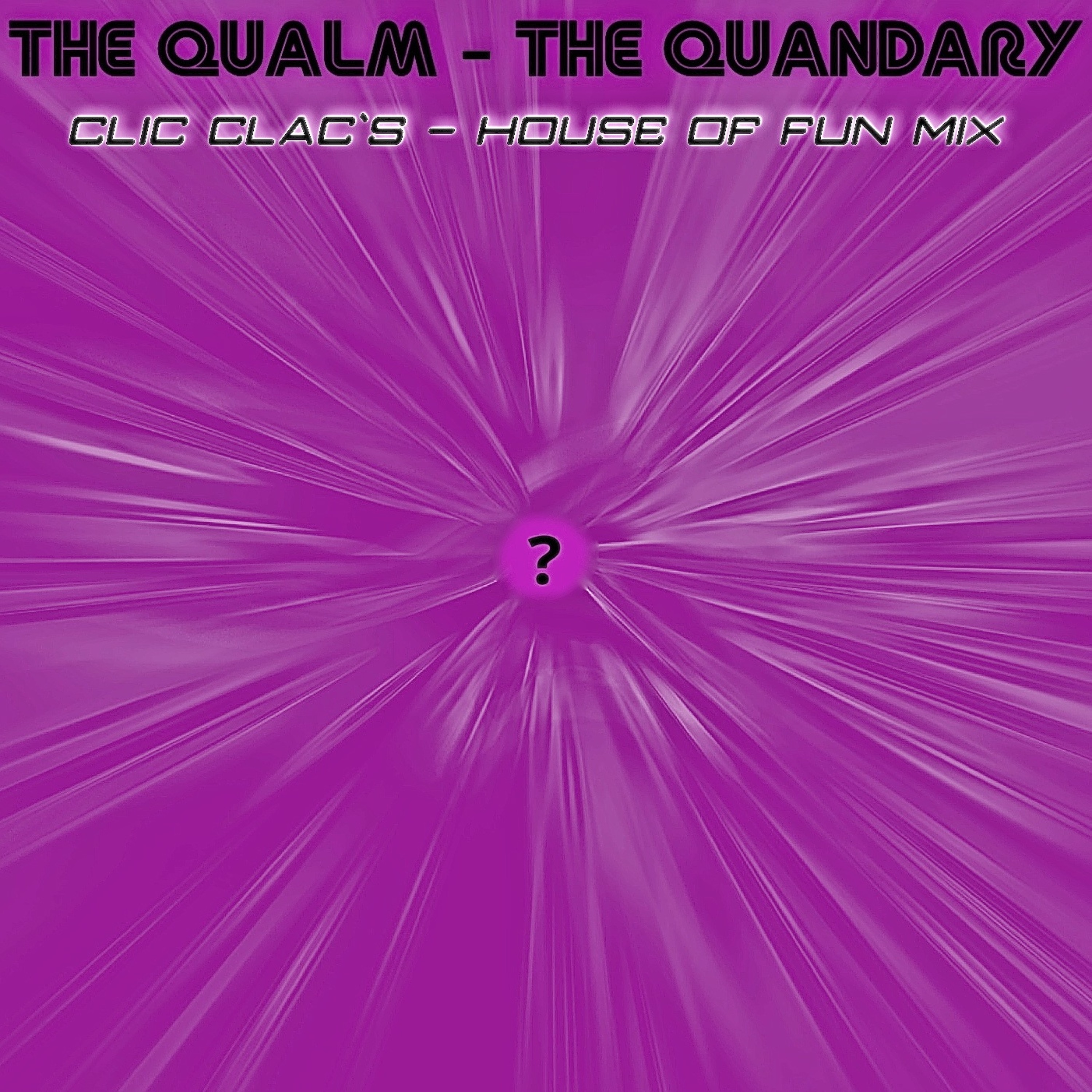 THE QUALM - THE QUANDARY ( CLIC CLAC`S - HOUSE OF FUN MIX ) episode artwork