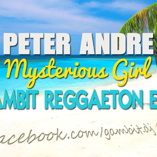 Stream Peter Andre - Mysterious Girl (Gambit Reggaeton Edit) by GAMBIT DJ |  Listen online for free on SoundCloud